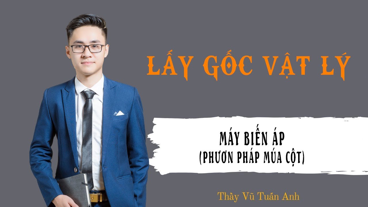 [Buổi 40] Máy biến áp (phương pháp múa cột) | Thầy Vũ Tuấn Anh - Vật lý
