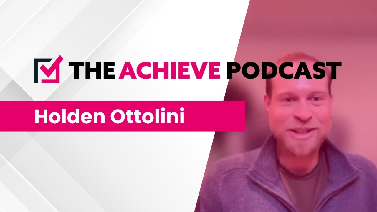 The Achieve Podcast - Holden Ottolini (Arc4)