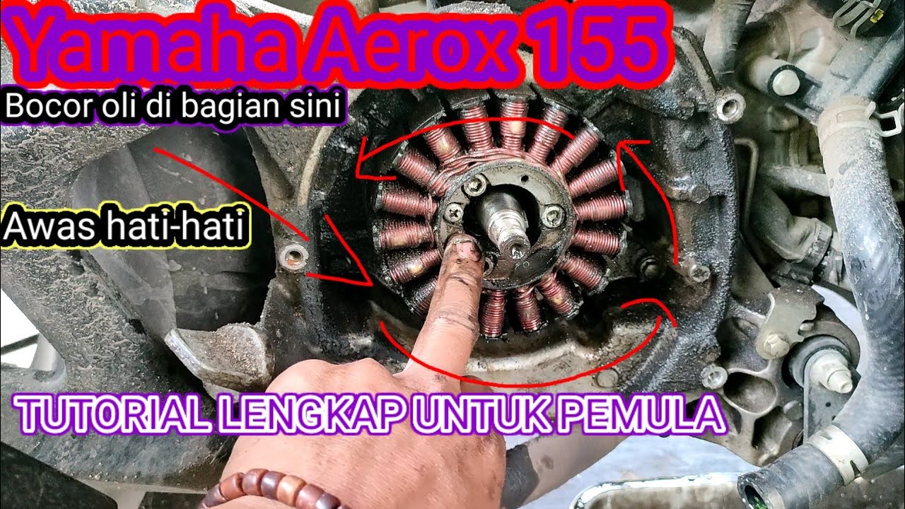 PENYEBAB OLI NETES DARI BAGIAN MAGNET YAMAHA AEROX atau NMAX