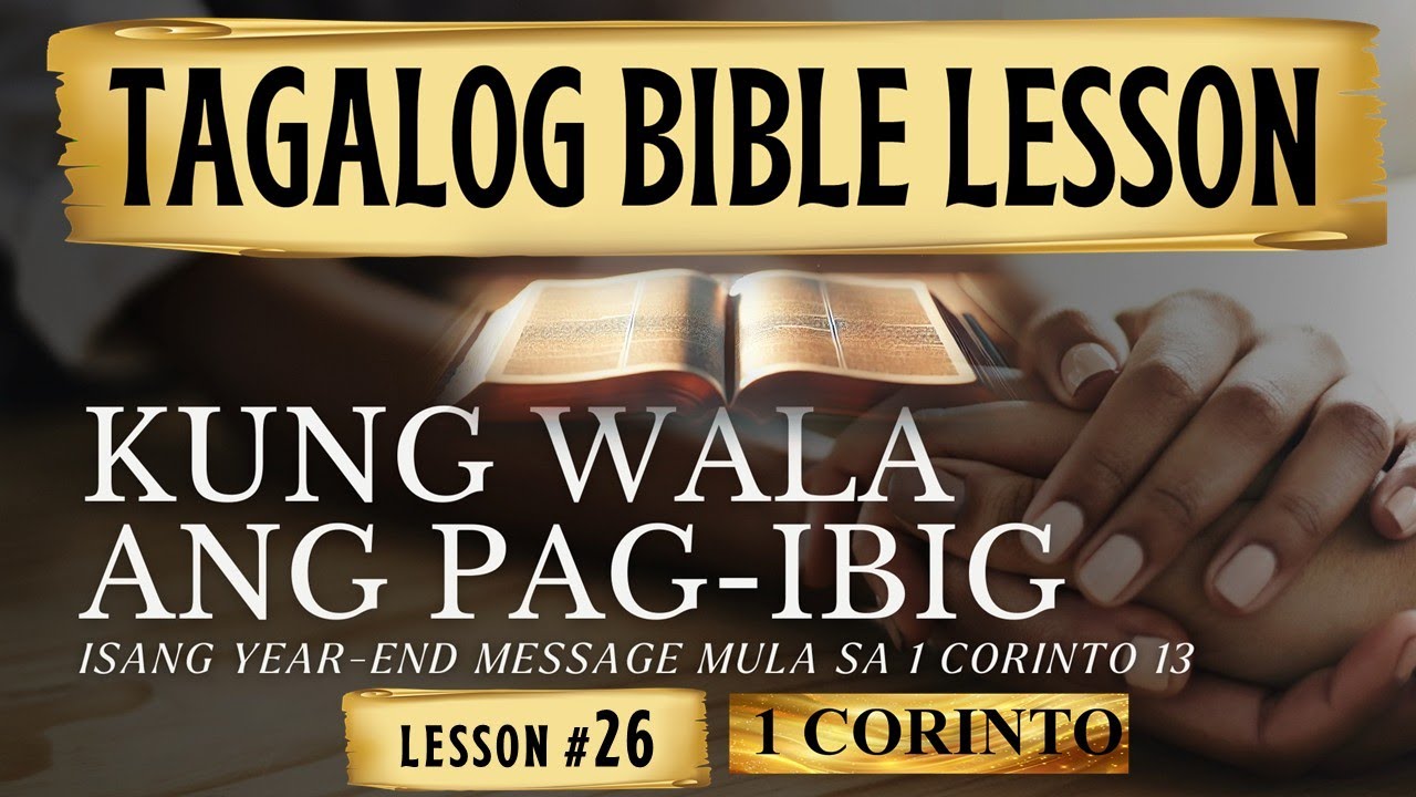Kung Wala ang Pagibig —1 Corinto 13 — Tagalog Bible Lesson