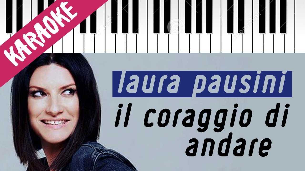 Laura Pausini | Il Coraggio Di Andare // Piano Karaoke con Testo
