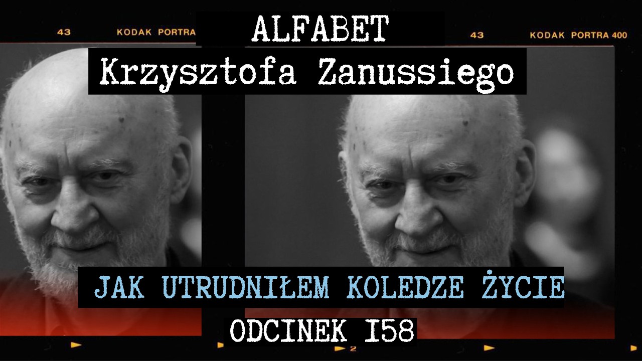 ZANUSSI O TRUDNYCH RELACJACH Z KRÓLIKIEWICZEM | ALFABT KRZYSZTOFA ZANUSSIEGO | ODC. 158