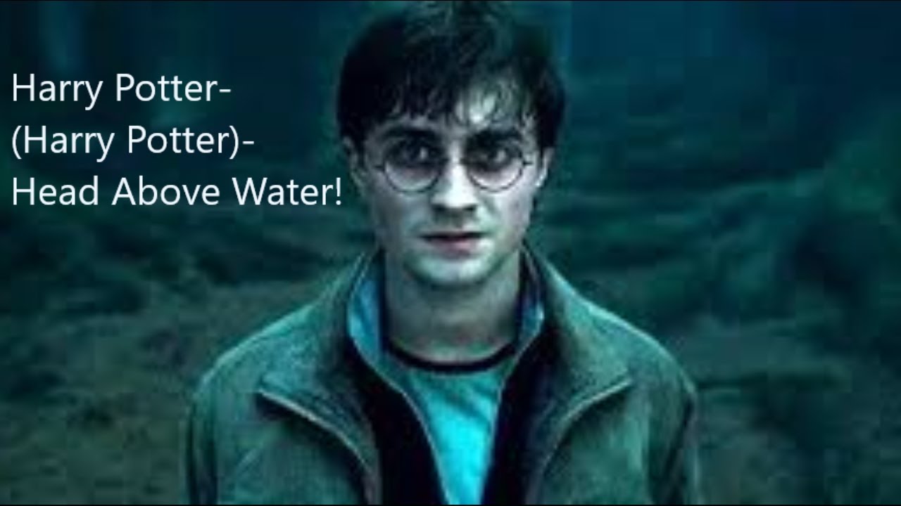 Harry Potter- (Harry Potter)- Head Above Water