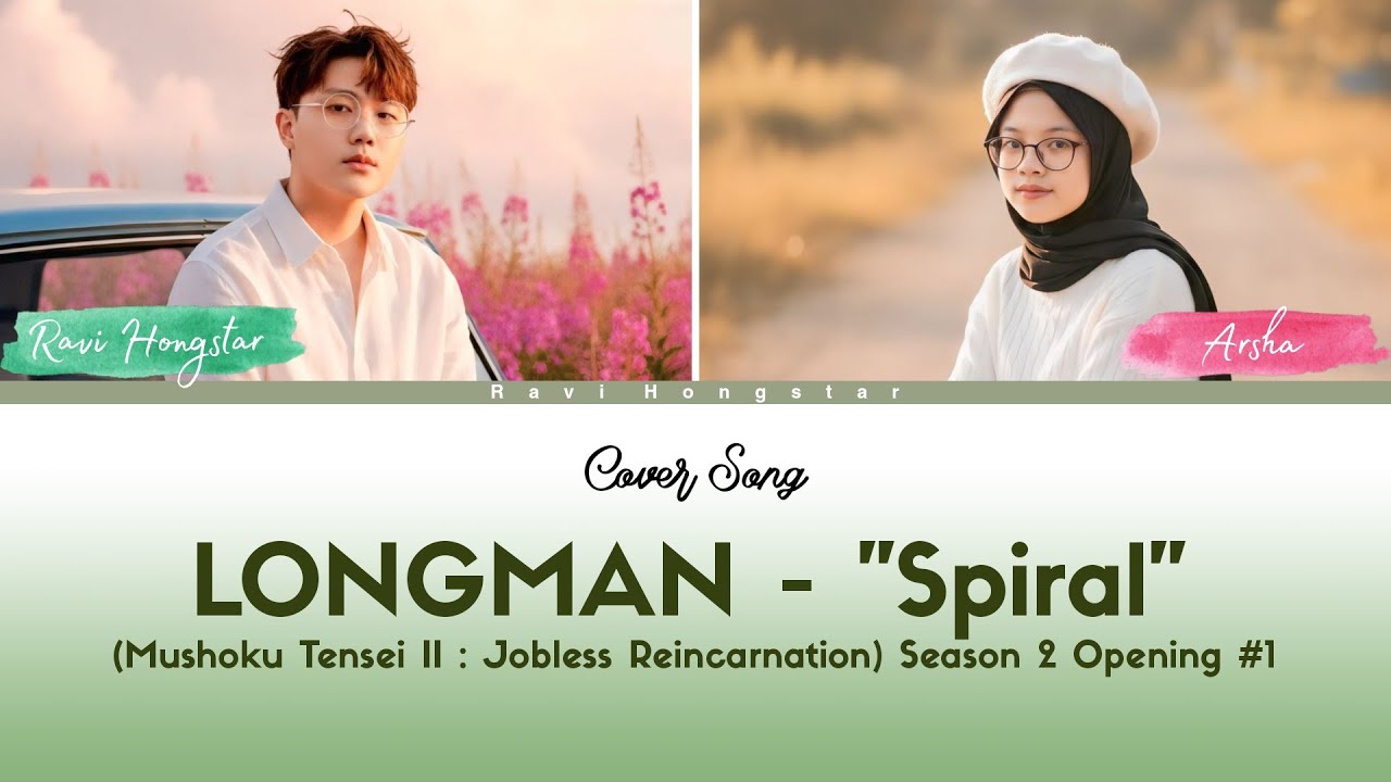 LONGMAN - "Spiral" (Mushoku Tensei II) Opening (Cover By Ravi Hongstar & Arsha) Lyrics Translate 