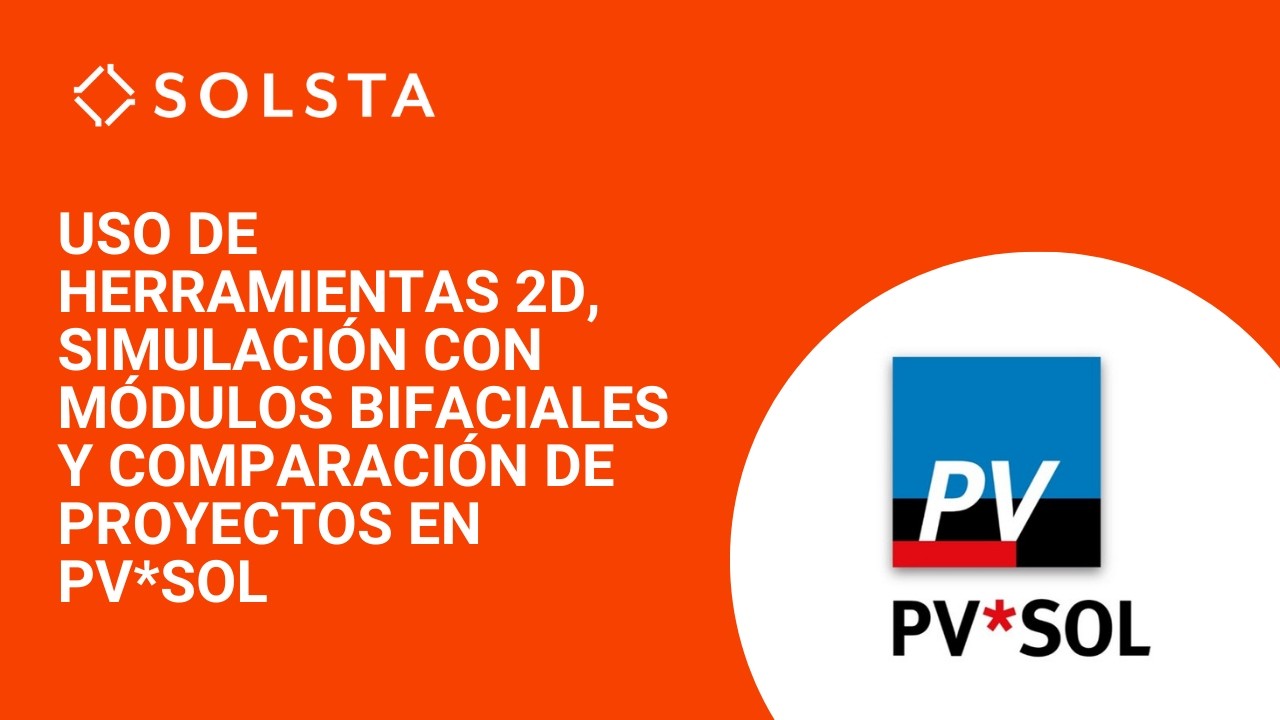 Uso de herramientas 2D, simulación con módulos bifaciales y comparación de proyectos en PV*SOL