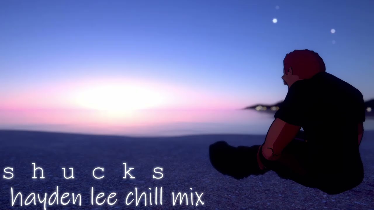 Shucks {hayden lee chill mix}