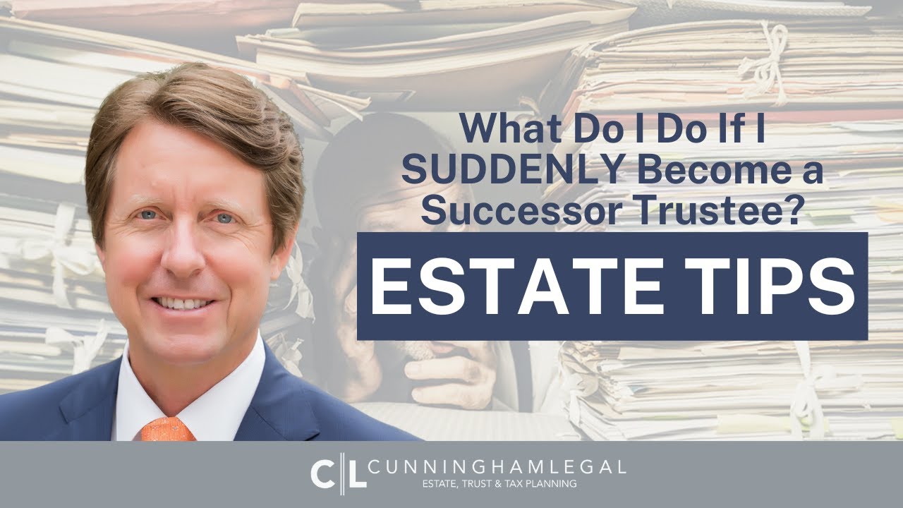 What Do I Do If I SUDDENLY Become a Successor Trustee?