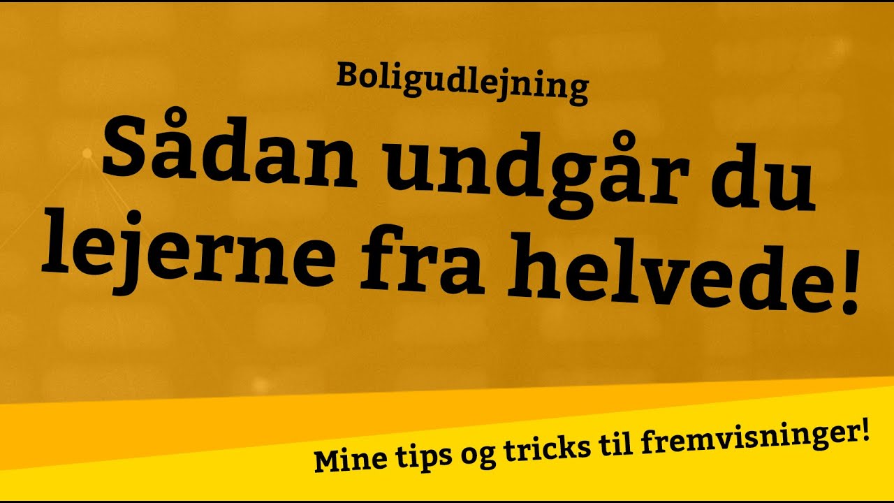 S&aring;dan undg&aring;r du lejerne fra helvede! Tip til udlejning af bolig