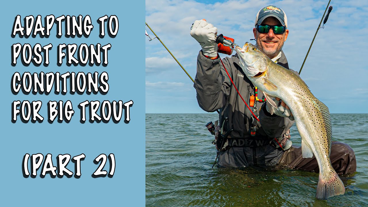 Adapting To Post Front Conditions For Big Trout - PART 2