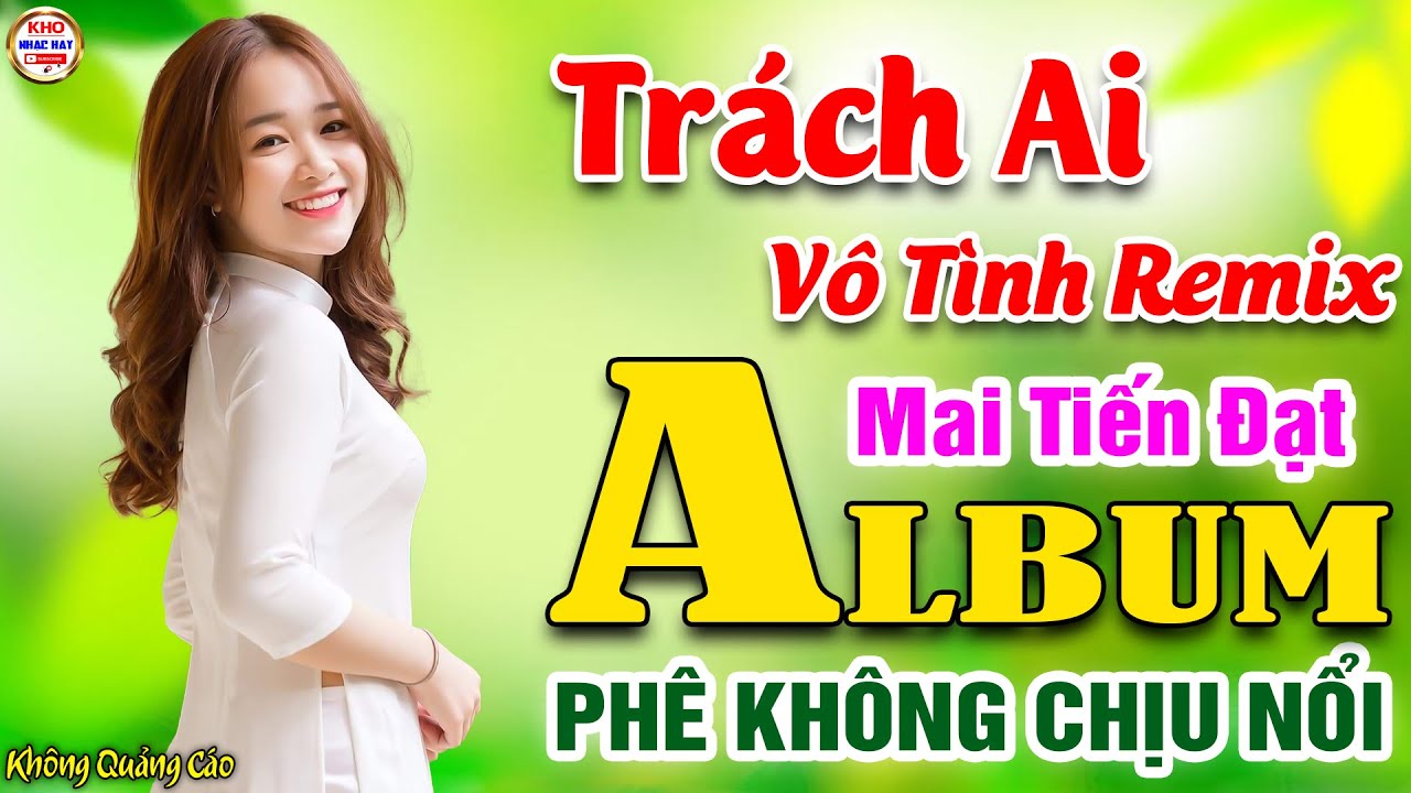 Trách Ai Vô Tình Remix♪Mai Tiến Đạt➤LK Nhạc Vàng Xưa Toàn Bài Hay KHÔNG QUẢNG CÁO Phê Không Chịu Nổi