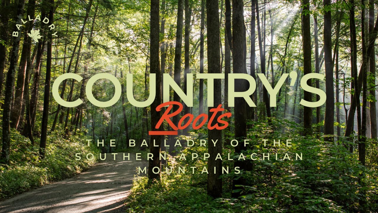 The roots of Country Music—The Balladry of the Southern Appalachian Mountains