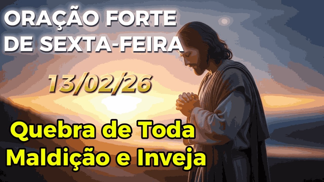 Oração poderosa de sexta- feira 13/02 - Deus vai quebrar todo mal
