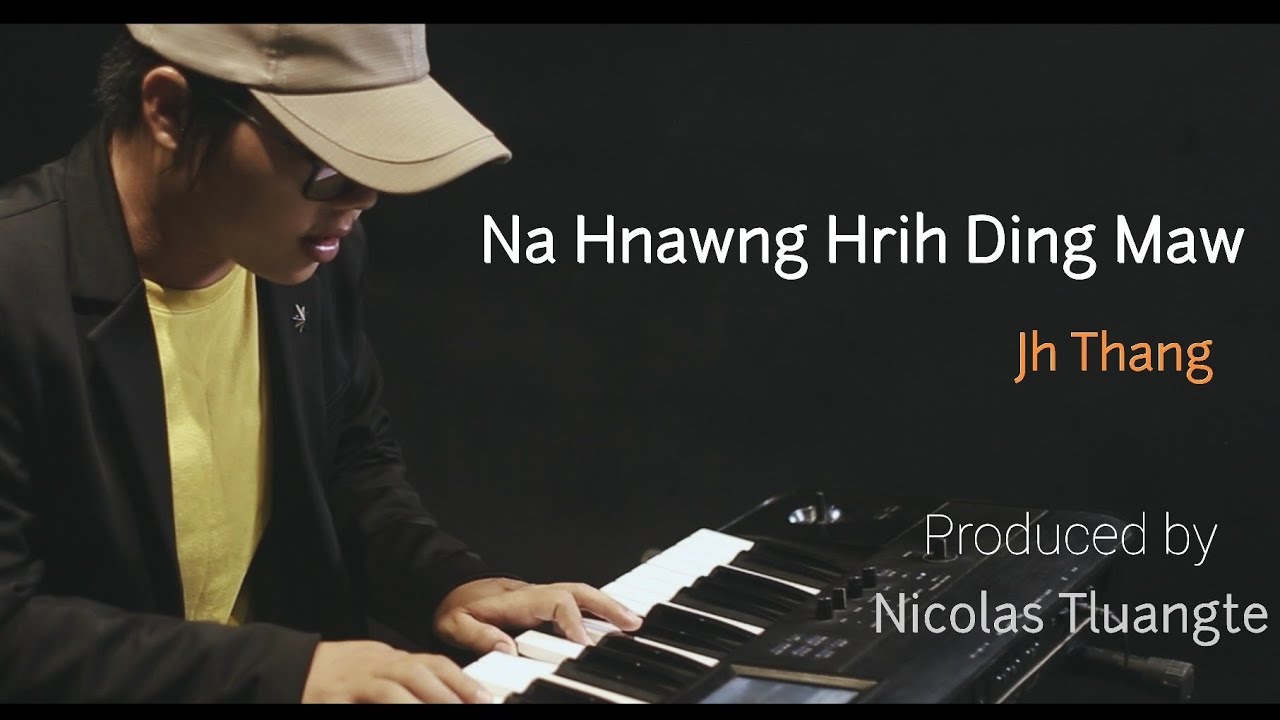 Jh Thang - Na Hnawng Hrih Ding Maw (Official Video)