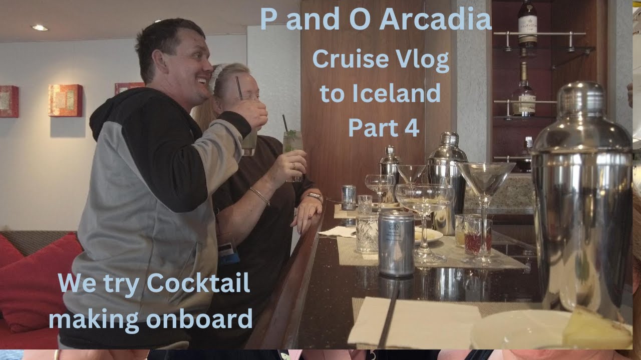 P and O Arcadia Cruise Vlog to Iceland Part 4 , Cocktail Making on board some tips included