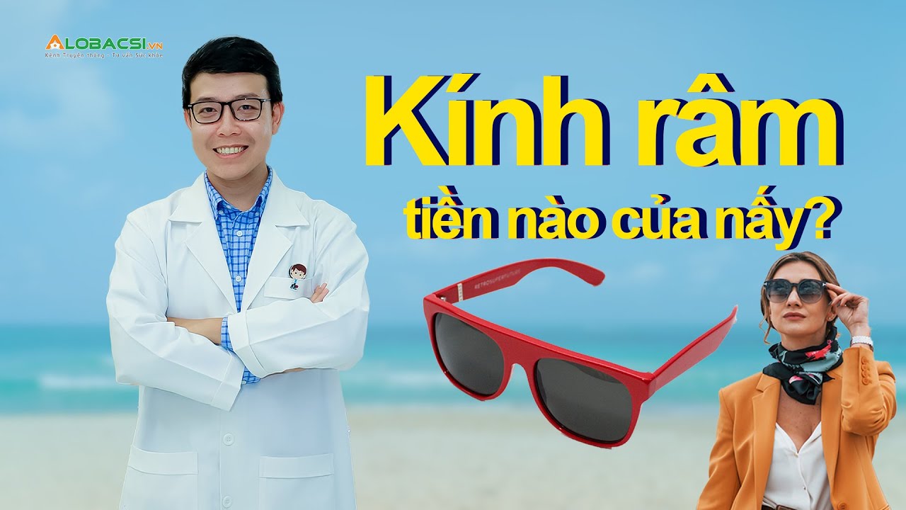 Kính râm từ rẻ đến mắc, có phải tiền nào của nấy?