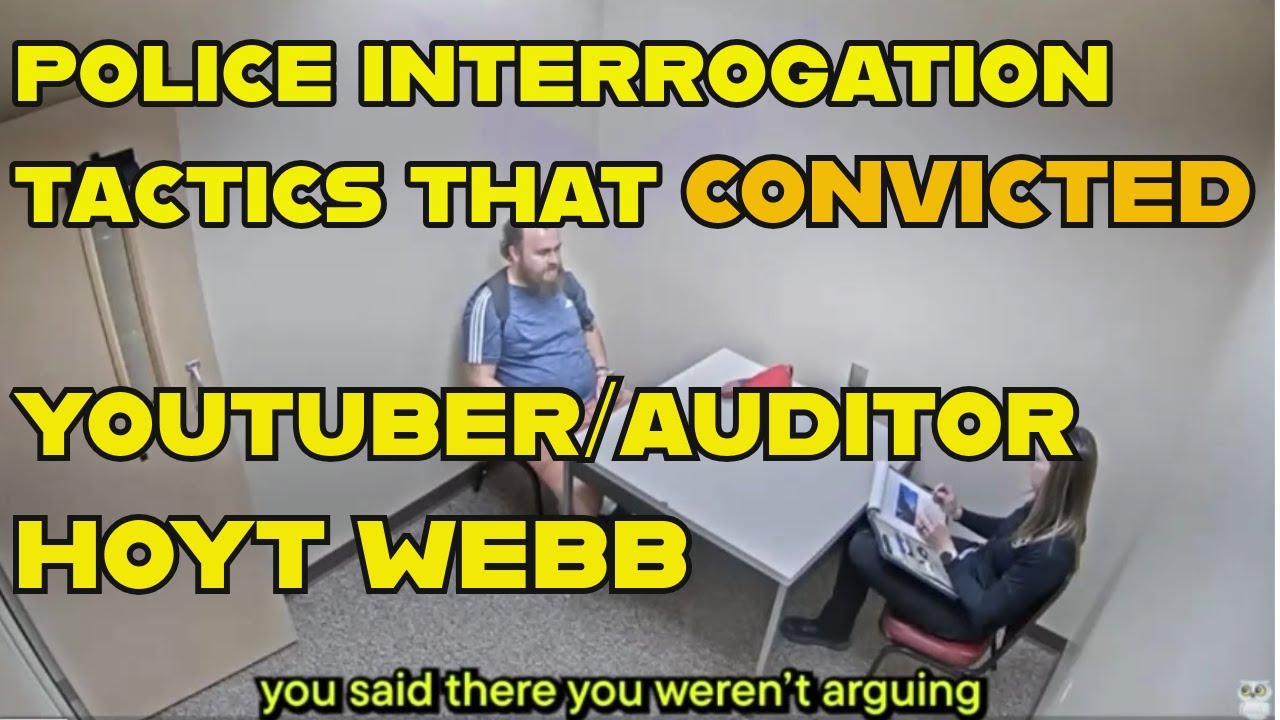 Former DA Breaks Down Police Interrogation Tactics To Get Youtuber - Auditor Hoyt Webb Convicted