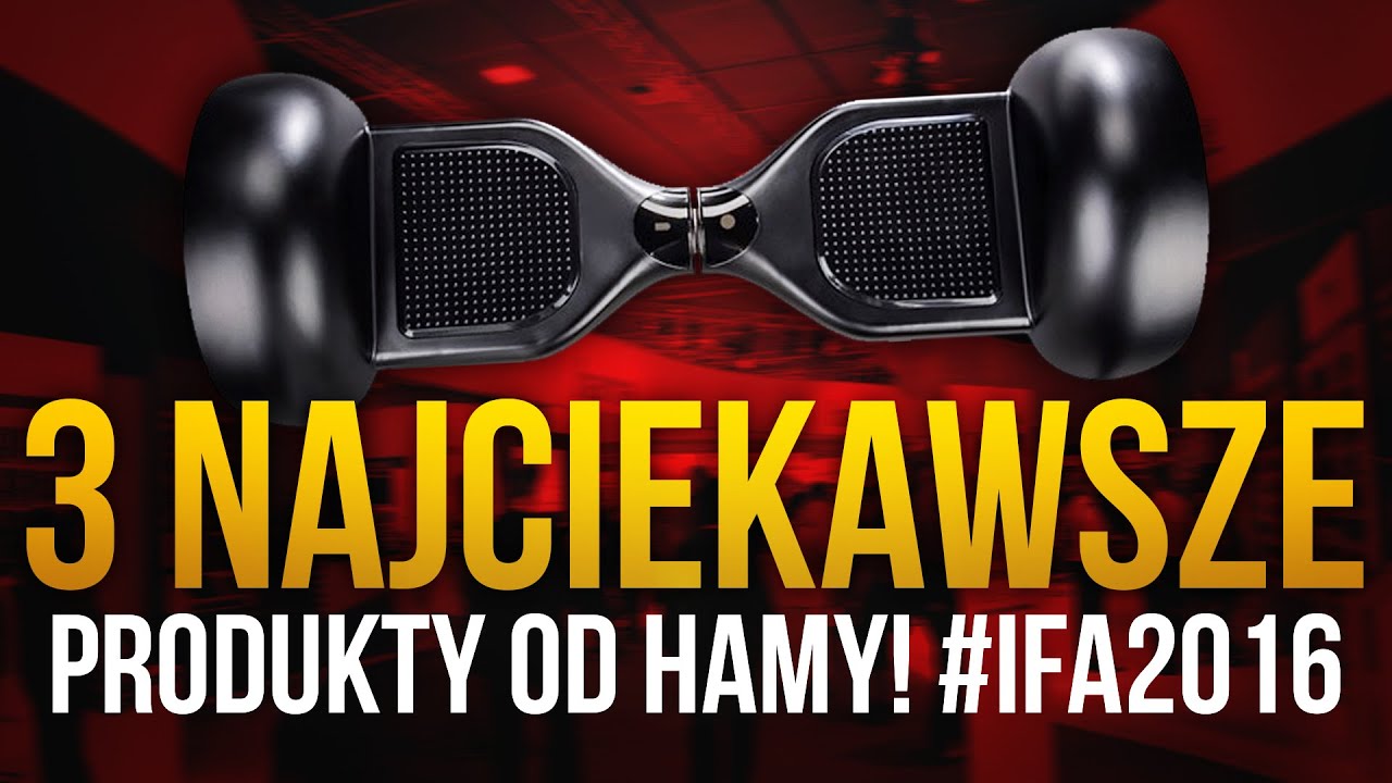 3 Najciekawsze Produkty od Hamy! (IFA 2016)