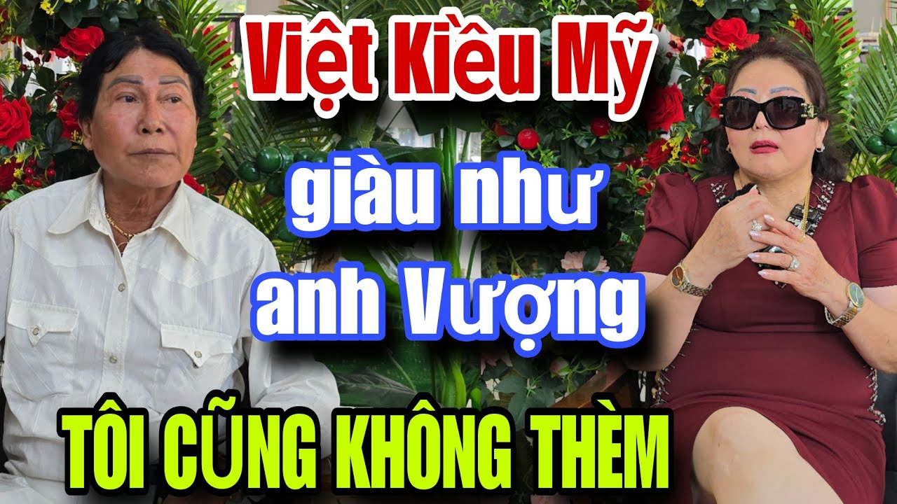 Việt Kiều Mỹ Gặp đại gia giàu như anh Vượng cũng không thèm 