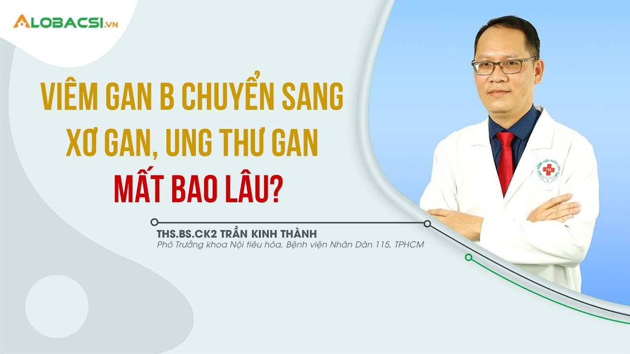 #6 - Vi&ecirc;m Gan B Chuyển Sang Xơ Gan, Ung Thư Gan Mất Bao L&acirc;u? | Chuy&ecirc;n Đề Vi&ecirc;m Gan B