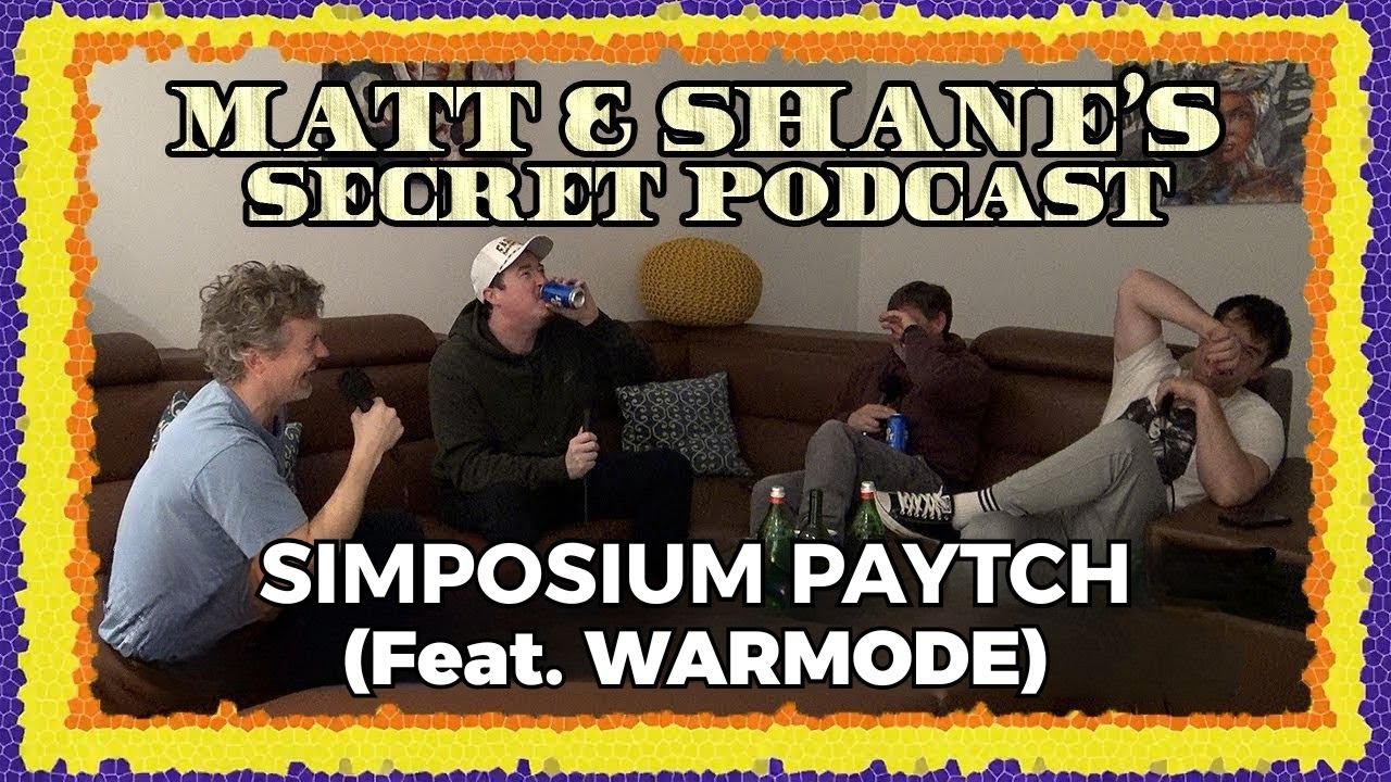 Simposium (feat. WARMODE) PAYTCH | Matt and Shane's Secret Podcast