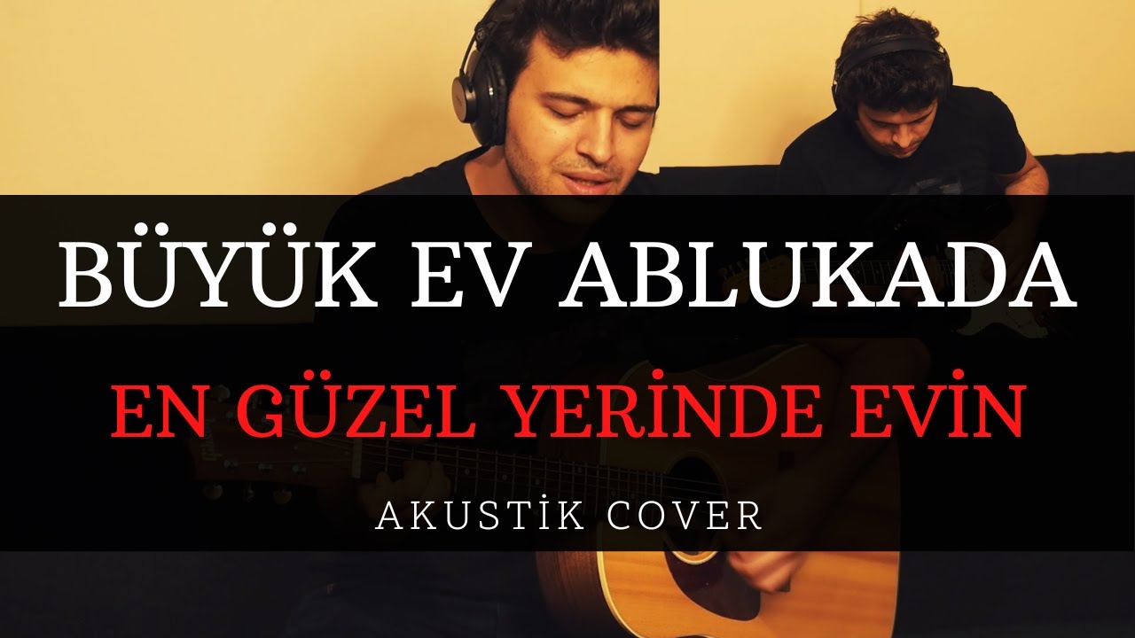 Büyük Ev Ablukada - En Güzel Yerinde Evin (Akustik Cover)