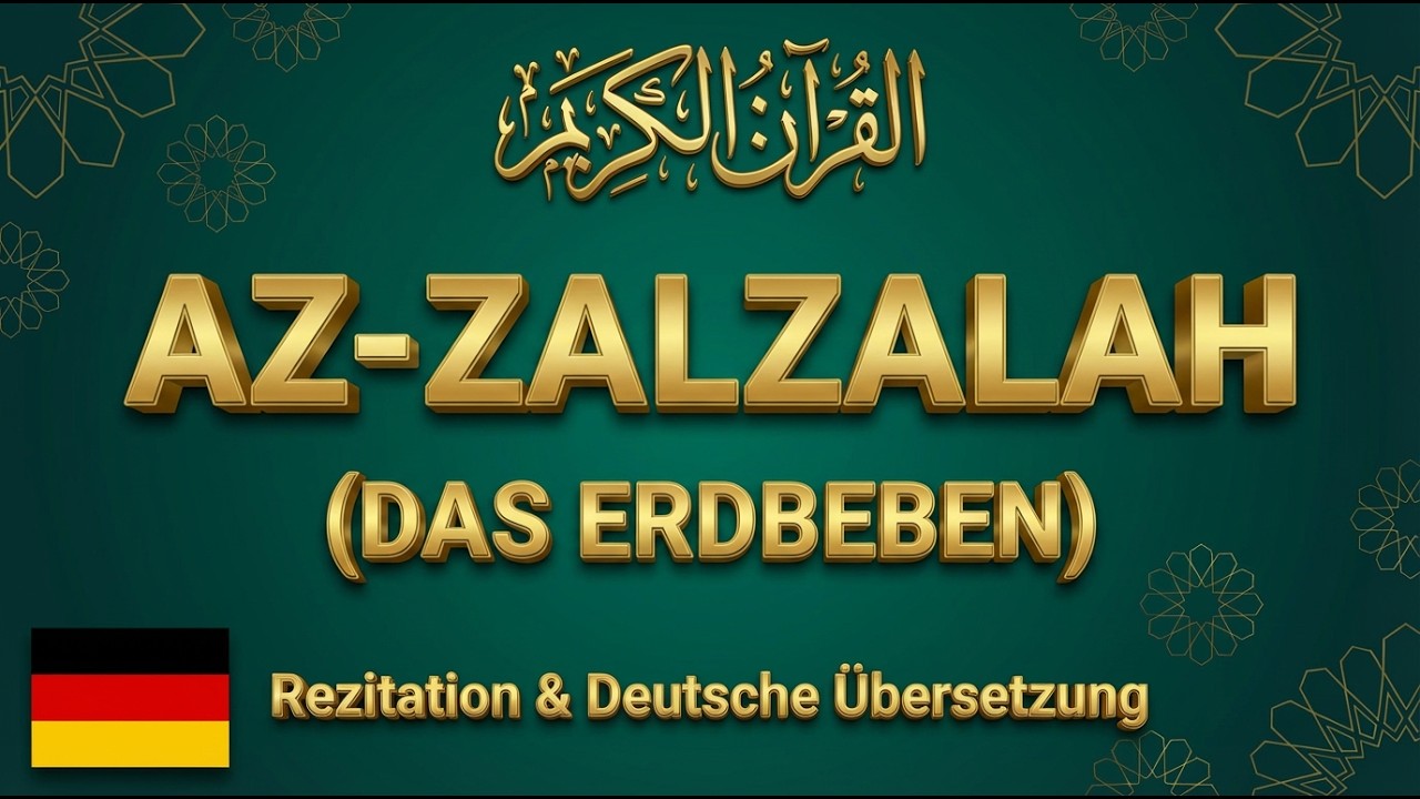 99. AZ-ZALZALAH(DAS ERDBEBEN) | Az-Zalzalah | German Translation