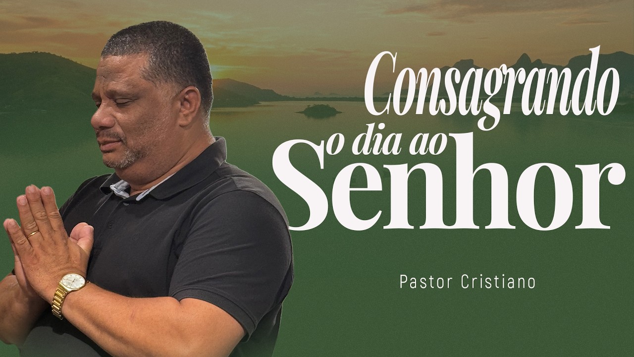 CONSAGRANDO O DIA AO SENHOR | 17/03/26 @CristianofagundesPastor