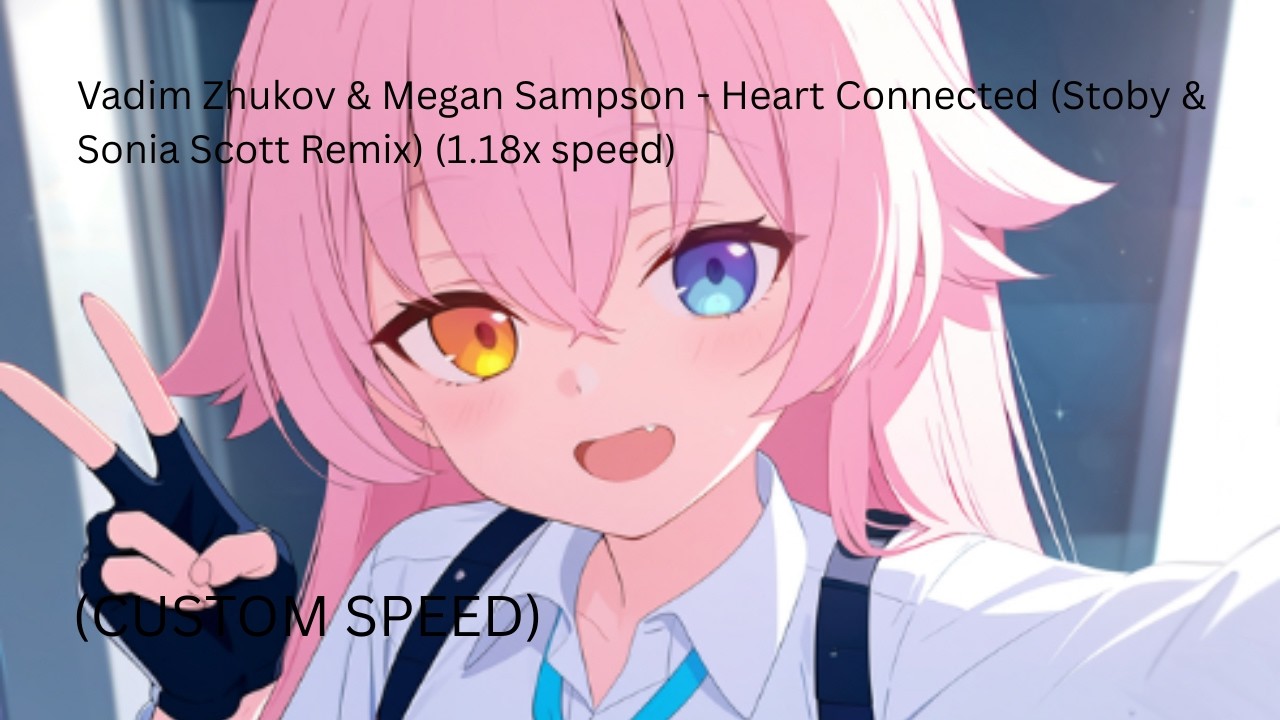 Vadim Zhukov & Megan Sampson - Heart Connected (Stoby & Sonia Scott Remix) (1.18x speed)