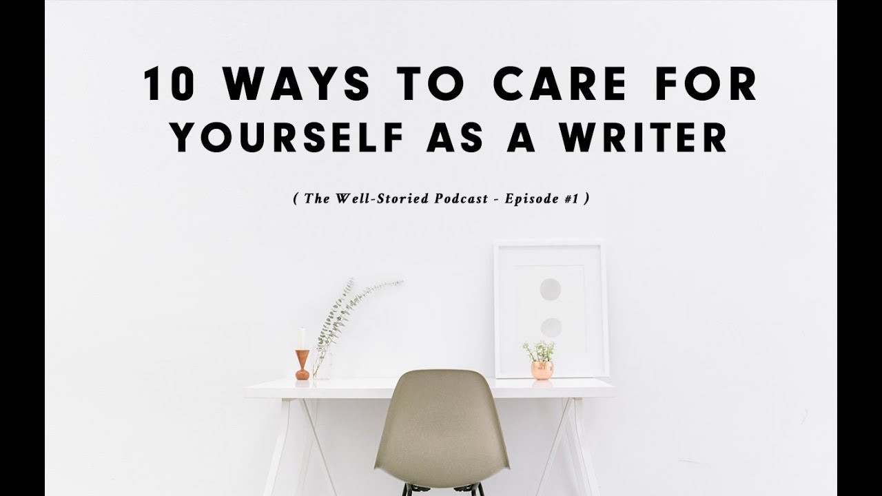 Episode #1: 10 Ways to Care For Yourself as a Writer