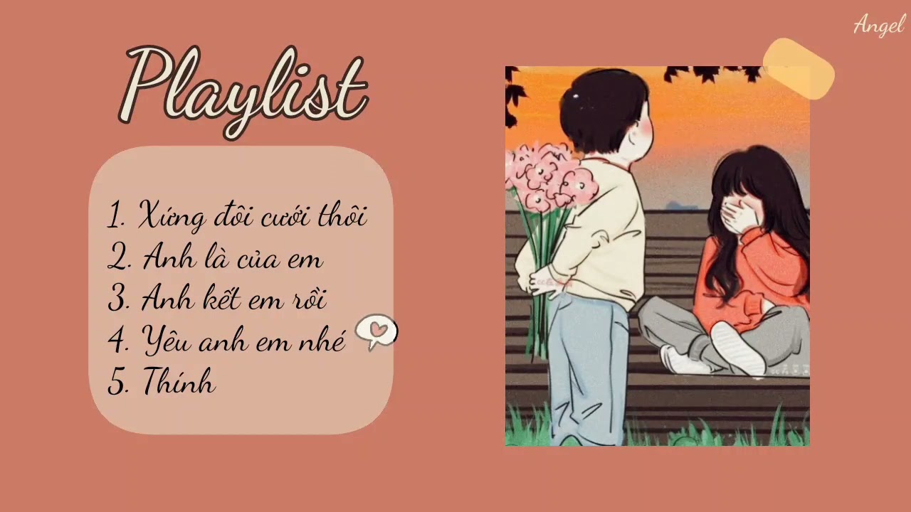 Playlist này sẽ giúp các bạn nam tỏ tình thành công [hên xui à nha (T⁠T)]