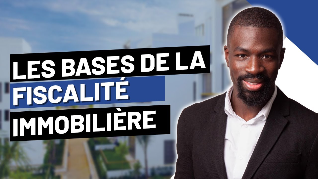 Les BASES de la FISCALIT&Eacute; IMMOBILI&Egrave;RE !