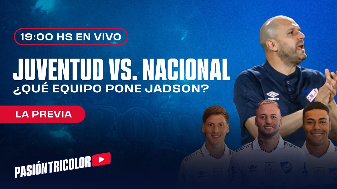 La previa Juventud vs Nacional - ¿Qué equipo para Jadson?