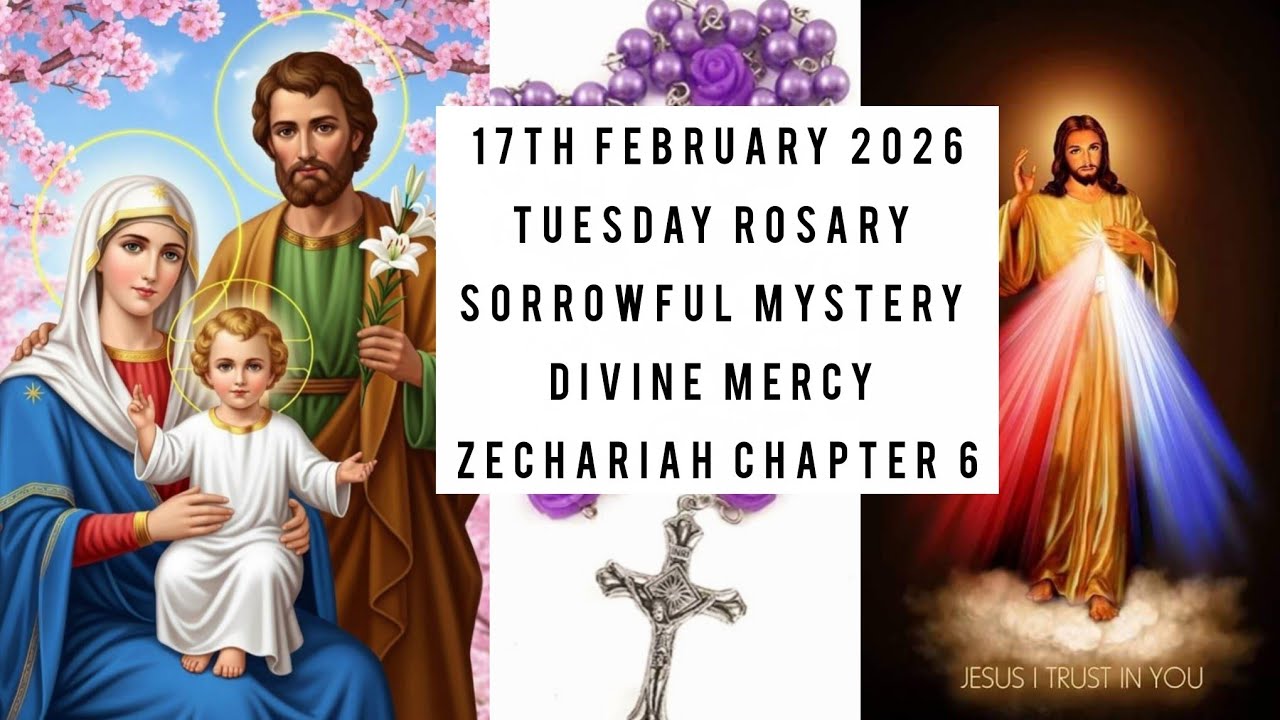 TUESDAY SORROWFUL MYSTERY,DIVINE MERCY,ZECHARIAH CHAPTER 6| ROSARY PRAYERS 17th Feb 