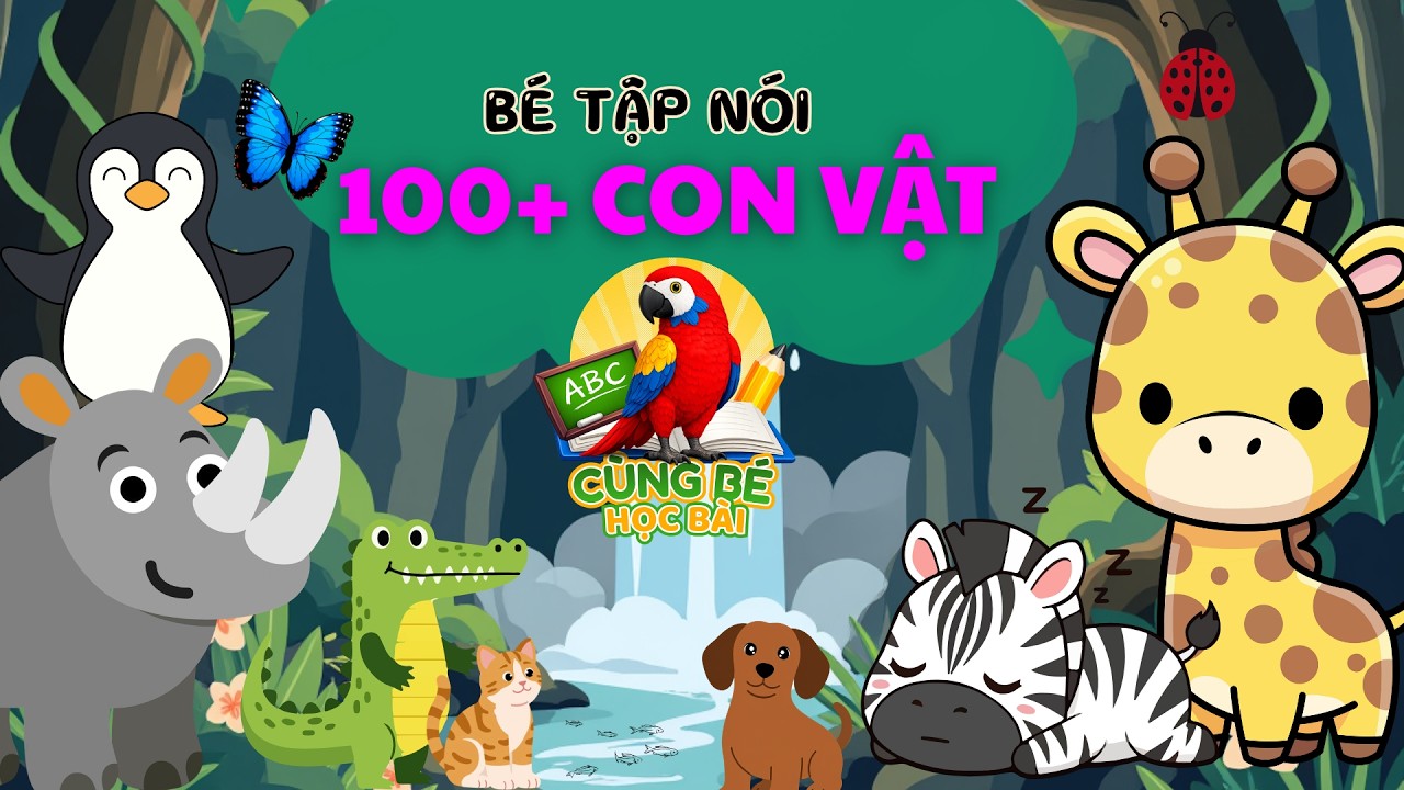 B&eacute; Học N&oacute;i T&ecirc;n Con G&igrave; Đ&acirc;y? - Top 100 Con Vật Tập N&oacute;i Cho B&eacute; | C&Ugrave;NG B&Eacute; HỌC B&Agrave;I