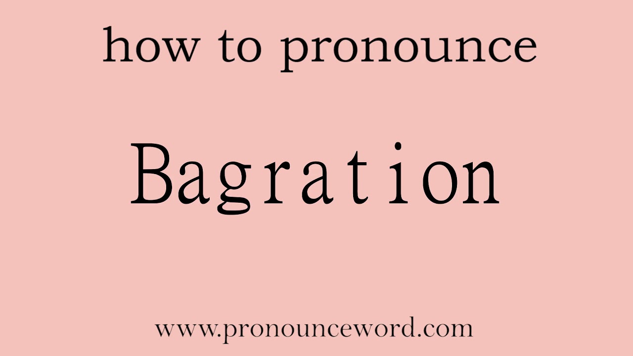 Bagration: How to pronounce Bagration in english (correct!).Start with B. Learn from me.