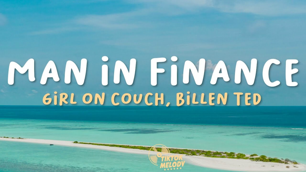 Man In Finance (G6 Trust Fund) -  Girl On Couch, Billen Ted (Lyrics)
