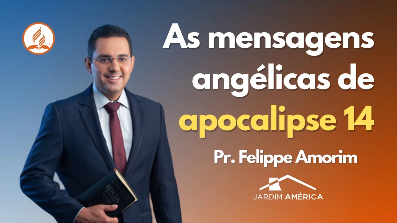As mensagens angélicas de apocalipse 14 - Pr. Felippe Amorim