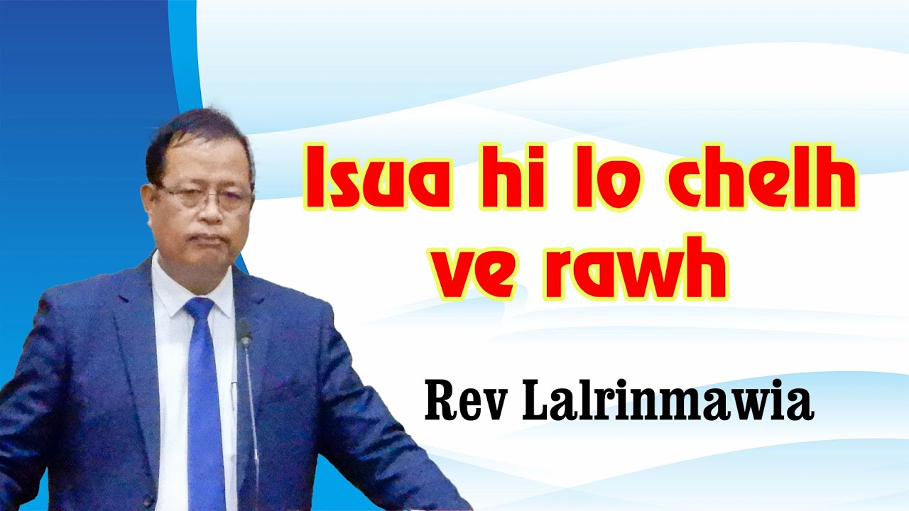 Rev Lalrinmawia - Isua hi lo chelh ve rawh