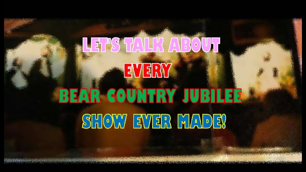 LET'S TALK ABOUT EVERY BEAR COUNTRY JUBILEE SHOW EVER MADE! / 500 SUBS SPECIAL