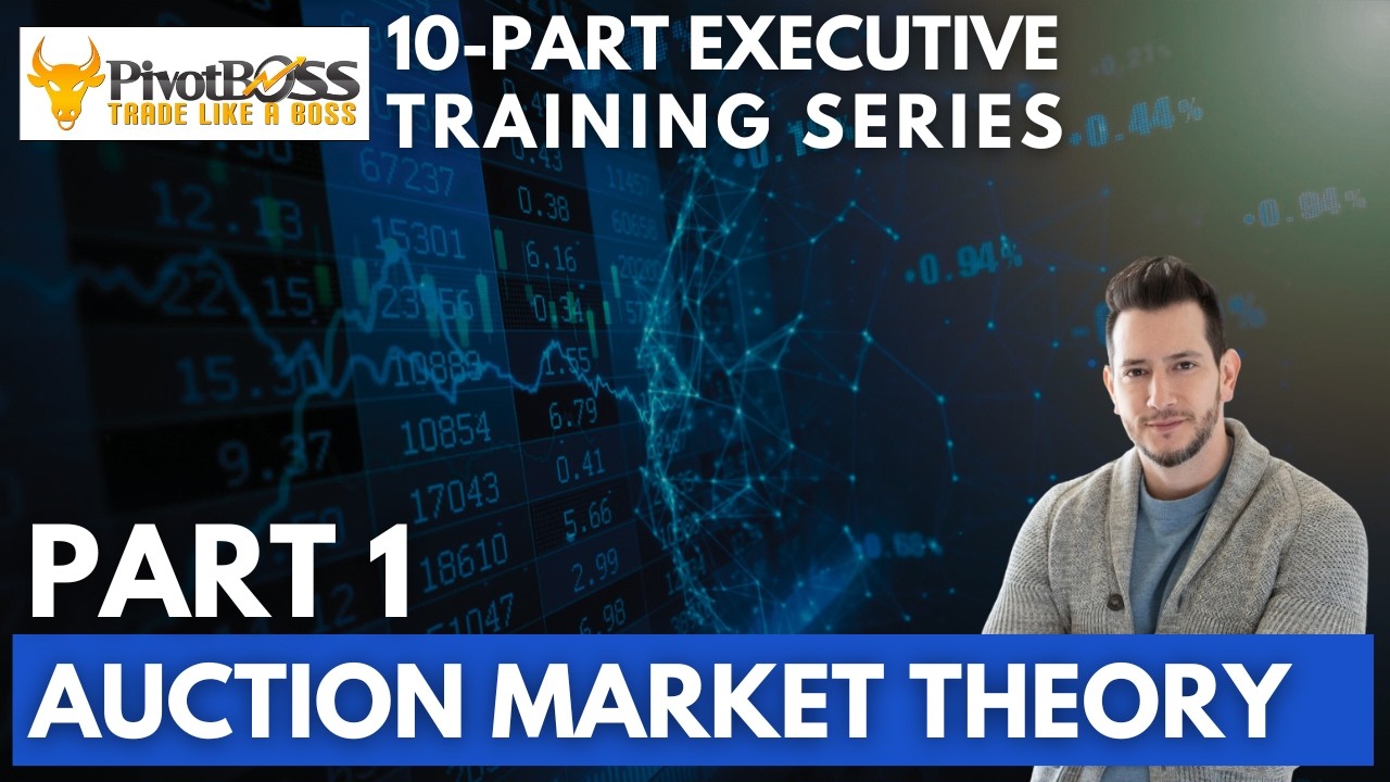 Auction Market Theory | Executive Training Series Part 1 | PivotBoss Trading