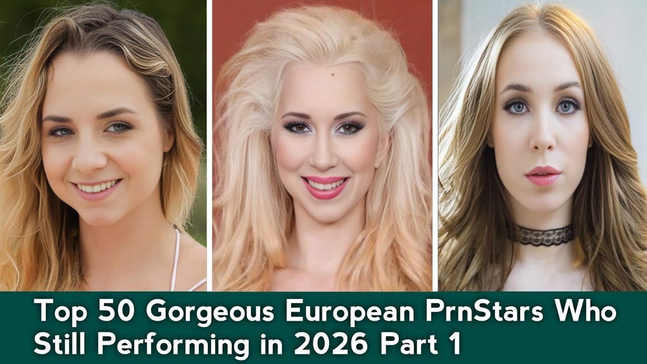 Top 50 Gorgeous European PrnStars Who Still Performing in 2026 Part 1