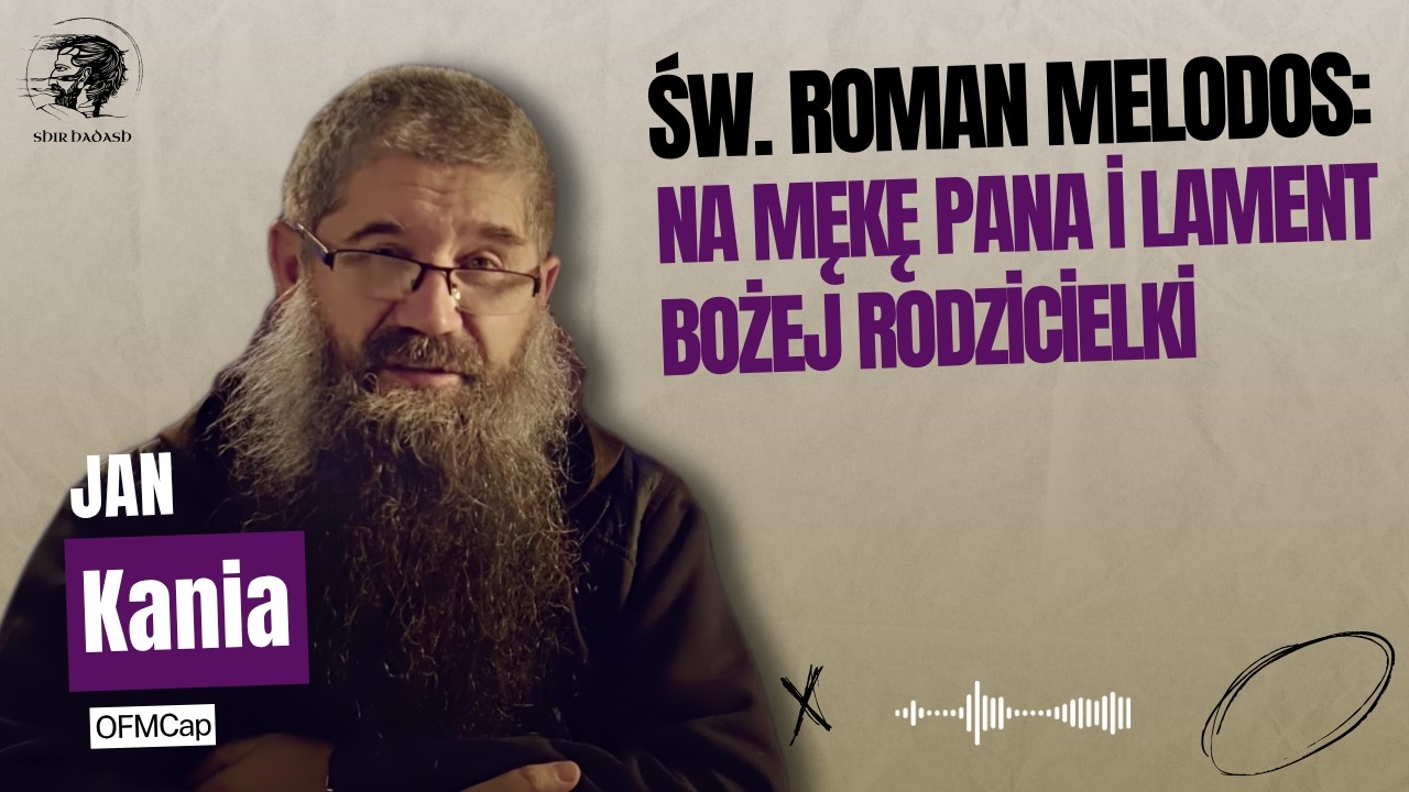 Św. Roman Melodos: Na mękę Pana i lament Bożej Rodzicielki
