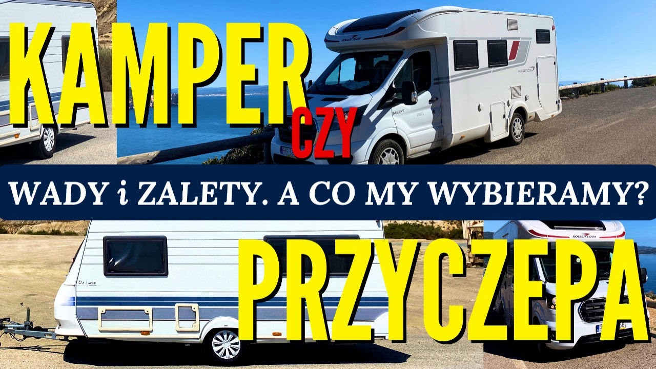 *** KAMPER czy PRZYCZEPA KEMPINGOWA *** ??? CO KUPIĆ, CO WYBRAĆ. CO LEPSZE ???