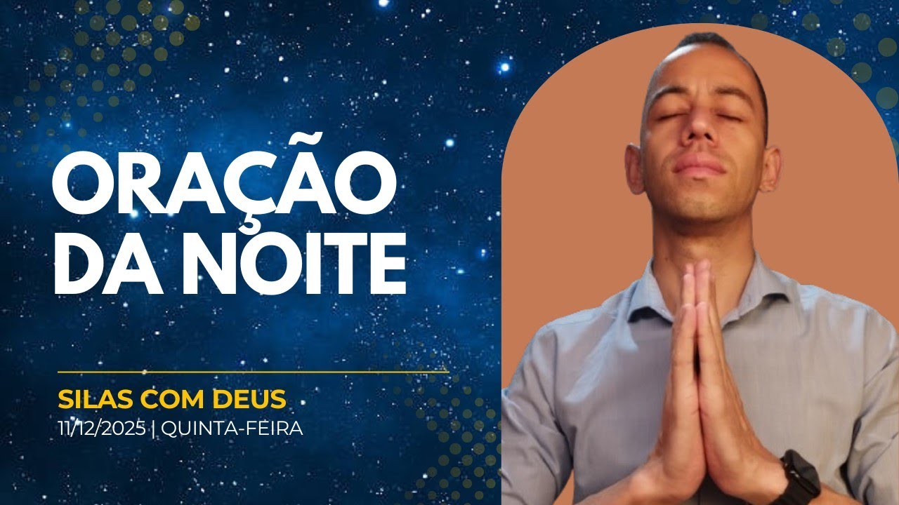 Oração Noturna 12/11/2025 | Silas com Deus