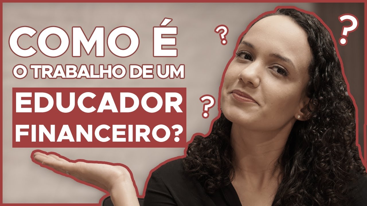 O que faz um EDUCADOR FINANCEIRO?