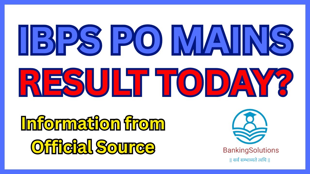 IBPS PO MAINS RESULT TODAY? Information From Official Source | IBPS PO MAINS RESULT DATE