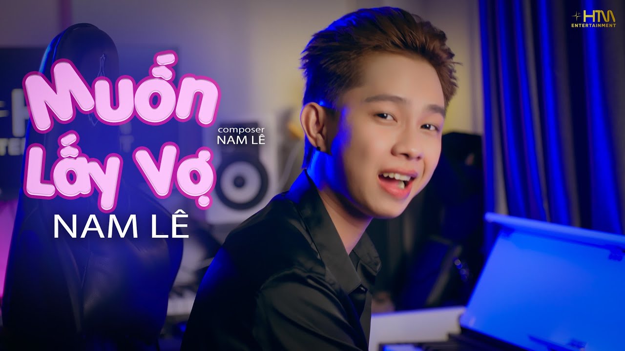 MUỐN LẤY VỢ - NAM LÊ | Phiên Bản Tác Giả