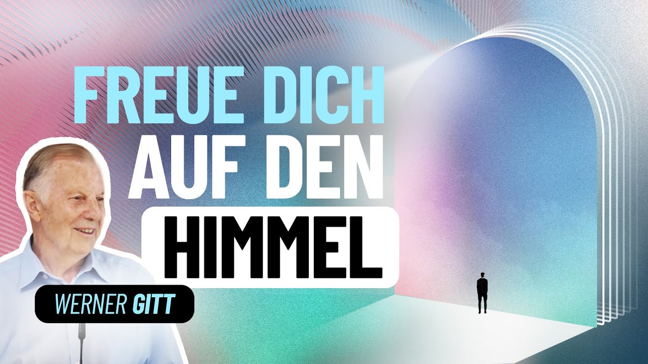 Freue dich auf den Himmel! – Werner Gitt