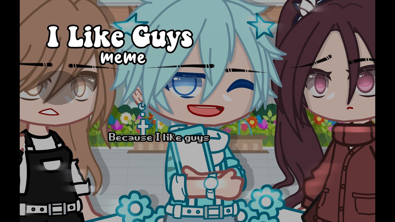 I Like Guys|Meme|Gacha Club|Inquisitormaster