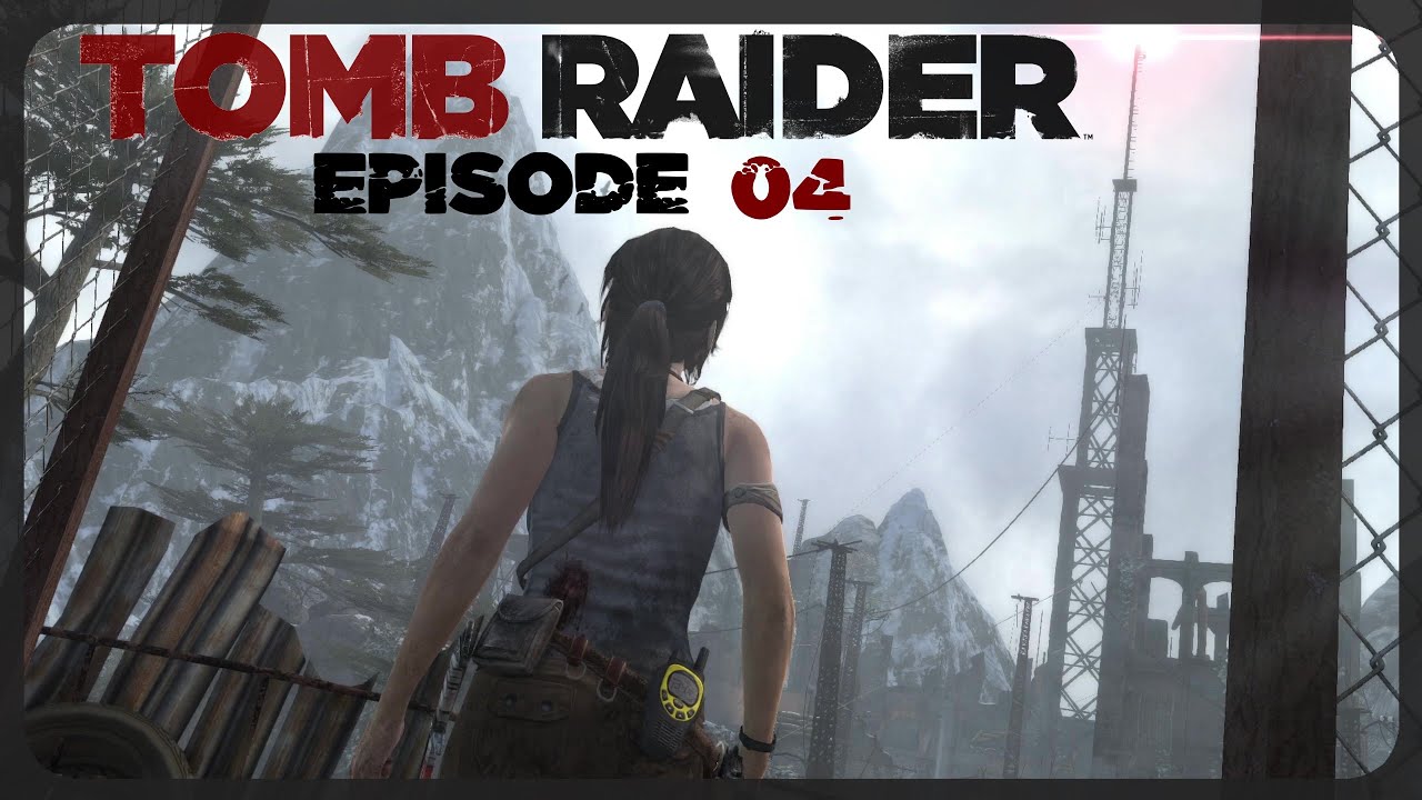 Get To The Signal Tower - Tomb Raider - Episode 4